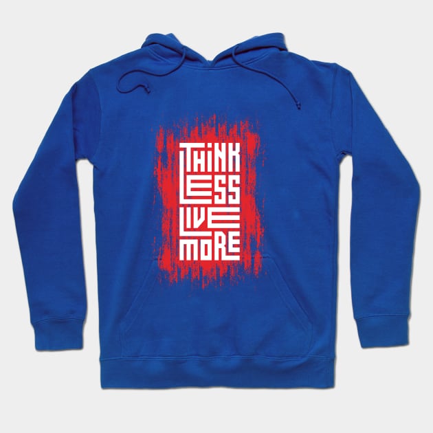 Think Less Live More Hoodie by Mako Design 